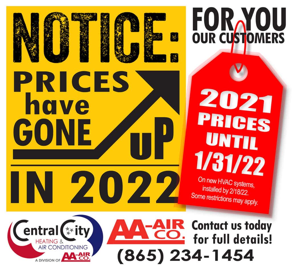 For you our customers. 2021 Prices Until 1/31/22 on new HVAC systems installed by 2/18/22. Some restrictions may apply. Contact us today for full details.
