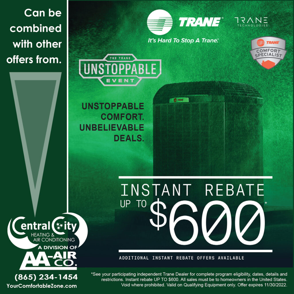 Trane Instant Rebate up to $600. Restrictions may apply. Call for details. Valid on qualified equipment only. Offer expires 11/30/22.
